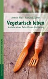 Vegetarisch leben - Armin Risi ; Ronald Zürrer - 9783905831528