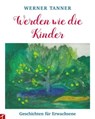 Werden wie die Kinder - Tanner Werner - 9783905991628