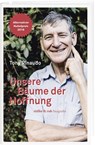 Unsere Bäume der Hoffnung - Tony Rinaudo - 9783906304663