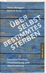 Über selbstbestimmtes Sterben - Heinz Rüegger ; Roland Kunz - 9783906304700