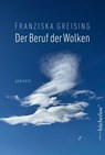 Der Beruf der Wolken - Franziska Greising - 9783906907857