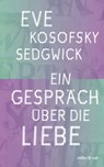 Ein Gespräch über die Liebe - Eve Kosofsky Sedgwick - 9783907351338