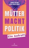 Mütter. Macht. Politik. - Aura-Shirin Riedel ; Sarah Zöllner - 9783907475058