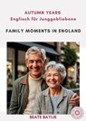 Family Moments in England - AUTUMN YEARS - Englisch für Junggebliebene - Beate Baylie ; Helen Tate-Worch - 9783910250055