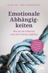Emotionale Abhängigkeiten - wie du sie erkennst und dich daraus befreist - Heike Abt ; Gert Kowarowsky - 9783910253100