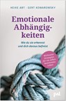 Emotionale Abhängigkeiten – wie du sie erkennst und dich daraus befreist - Heike Abt ; Gert Kowarowsky - 9783910253513