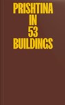 Prishtina in 53 Buildings - Donika Luzhnica ; Jonas Konig - 9783910265073