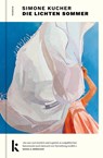 Die lichten Sommer - Simone Kucher - 9783910372191