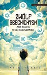 12 Geschichten aus sechs Weltreligionen - Anita Ganeri - 9783910531222