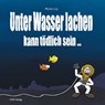 Unter Wasser Lachen kann tödlich sein - Michel Ley - 9783910552043