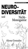 Neurodiversität und Nicht-Monogamie - Alyssa Gonzalez - 9783910590090