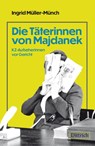 Die Täterinnen von Majdanek - Ingrid Müller-Münch - 9783910732254