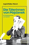 Die Täterinnen von Majdanek - Ingrid Müller-Münch - 9783910732339