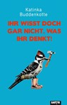 Ihr wisst doch gar nicht, was ihr denkt! - Katinka Buddenkotte - 9783910775022