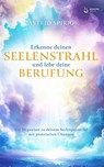 Erkenne deinen Seelenstrahl und lebe deine Berufung - Astrid Spirig - 9783910866256