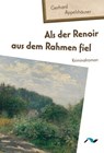 Als der Renoir aus dem Rahmen fiel - Gerhard Appelshäuser - 9783911172639