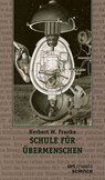 SCHULE FÜR ÜBERMENSCHEN - Herbert W. Franke - 9783911629126