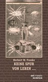 KEINE SPUR VON LEBEN … - Herbert W. Franke - 9783911629164