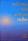 Anleitung zum geistigen Heilen - Amy Wallace ; Bill Henkin - 9783922026068