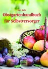 Obstgartenhandbuch für Selbstversorger - Kurt Kuhn - 9783922201892