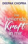 Die heilende Kraft in mir - Deepak Chopra - 9783932130250