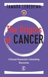The Origins of Cancer - Tamara Lebedewa - 9783932130694