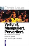 Verführt. Manipuliert. Pervertiert - Christa Meves - 9783935197298