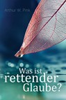 Was ist rettender Glaube? - Arthur W Pink - 9783935558518