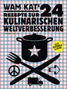 24 Rezepte zur kulinarischen Weltverbesserung 01 - Wam Kat - 9783936086362