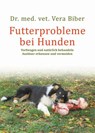 Futterprobleme bei Hunden - Vera Biber - 9783936188806