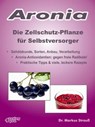 Aronia. Die Zellschutz-Pflanze für Selbstversorger. - Markus Strauß - 9783936612554