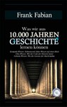 Was wir aus 10.000 Jahren Geschichte lernen können - Frank Fabian - 9783936652215