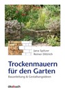 Trockenmauern für den Garten - Jana Spitzer ; Reiner Dittrich - 9783936896435
