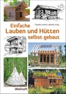 Einfache Lauben und Hütten selbst gebaut - Claudia Lorenz-Ladener - 9783936896954