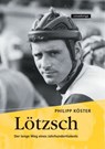 Lötzsch. Der lange Weg eines Jahrhunderttalents. - Philipp Köster - 9783936973815