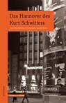 Das Hannover des Kurt Schwitters - Oliver Matuschek ; Angelika Fischer - 9783937434544