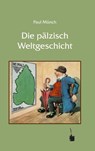 Die pälzisch Weltgeschicht - Paul Münch - 9783937467047