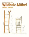 Wildholz-Möbel selber bauen - Ernst Maier ; Thomas Thelen - 9783938711637