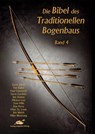 Die Bibel des traditionellen Bogenbaus 4 - Steve Allely ; Dan Perry ; Marc St. Louis ; Jim Welch - 9783938921074