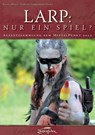 LARP: Nur ein Spiel? - Dr. Heinrich Dickerhoff ; Carl David Habbe ; Bodo Jentzsch ; Gerke Schlickmann ; Daniel Steinbach ; Dennis Wienert-Risse - 9783938922408