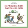 Der Sachse liebt das Reisen sehr -  - 9783939669517