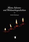 Meine Advents- und Weihnachtsgeschichten - Heribert Weishaupt - 9783939829812