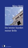 Die letzten Stunden meiner Brille - Nino Vetri - 9783940524379