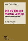 Die 95 Thesen Martin Luthers - Wahrheit oder Dichtung? - Marc Schnurbus - 9783940621887