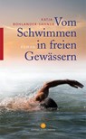 Vom Schwimmen in freien Gewässern - Katja Bohlander-Sahner - 9783941095731