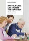 Basteln und Gestalten mit Senioren - Sandra Köhnlein - 9783941310841