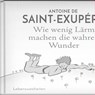 Wie wenig Lärm machen die wahren Wunder - Antoine de Saint-Exupéry - 9783941683990