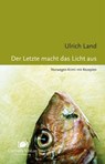 Der Letzte macht das Licht aus - Ulrich Land - 9783941895706