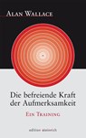 Die befreiende Kraft der Aufmerksamkeit - Alan Wallace - 9783942085250