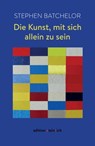 Die Kunst, mit sich allein zu sein - Stephen Batchelor - 9783942085748